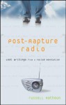 Post-Rapture Radio: Lost Writings Fromthe Failed Revolution at the End of the Last Century - Russell Rathbun