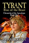 Tyrant: Rise of the Beast (Chronicles of the Apocalypse Book 1) - Brian Godawa