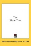 The Plum Tree - David Graham Phillips, E.M. Ashe