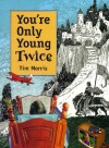 You're Only Young Twice: Children's Literature and Film - Tim Morris