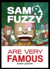 Sam & Fuzzy Are Very Famous - Sam Logan