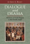 Dialogue and Drama: Elements of Greek Tragedy in the Fourth Gospel - Jo-Ann A. Brant