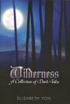 Wilderness: A Collection of Dark Tales - Elizabeth Yon