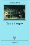 Tuo è il regno - Abilio Estévez, Barbara Bertoni