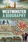 Westminster: A Biography: From Earliest Times to the Present - Robert Shepherd