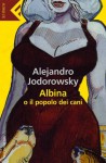 Albina e il popolo dei cani - Alejandro Jodorowsky