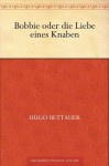 Bobbie oder die Liebe eines Knaben (German Edition) - Hugo Bettauer