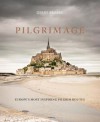 Pilgrimage: The Great Pilgrim Routes of Britain and Europe - Derry Brabbs