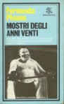 Mostri degli Anni Venti: William Faulkner, F. Scott Fitzgerald, Ernest Hemingway, Edgar Lee Masters, Dorothy Parker - Fernanda Pivano