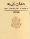 The Last Salute: Civil and Military Funerals 1921-1969 - Department of the Army