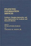 Financing Information Services: Problems, Changing Approaches, And New Opportunities For Academic And Research Libraries - Peter Spyers-Duran