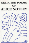 Selected Poems - Alice Notley, George Schneeman