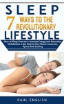 Sleep: 7 Ways to The Revolutionary Lifestyle How to Sleep Smarter & Increase Energy and Normalize Metabolism & Get Help to Cure Stress, Insomnia, Apnea ... Sleep problems, Insomnia, Apnea, Snoring) - Paul English