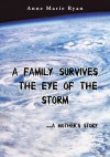 A Family Survives the Eye of the Storm:.....a Mother's Story - Anne Marie Ryan