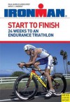 Start to Finish: 24 Weeks to an Endurance Triathlon (Ironman) - Paul Huddle, Roch Frey, T.J. Murphy