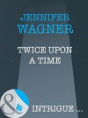 Twice Upon A Time (Mills & Boon Intrigue) - Jennifer Wagner