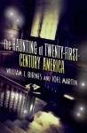 The Haunting of Twenty-First-Century America - Joel Martin, William J. Birnes