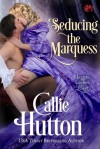 Seducing the Marquess (Lords and Ladies in Love) - Callie Hutton