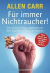 Für immer Nichtraucher! Der einfache Weg, dauerhaft mit dem Rauchen Schluss zu machen - Allen Carr, Gabriele Zelisko