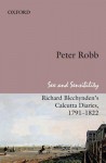 Sex and Sensibility: Richard Blechynden's Calcutta Diaries, 1791-1822 - Richard Blechynden