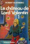 Le château de Lord Valentin 1 - Robert Silverberg