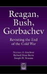 Reagan, Bush, Gorbachev: Revisiting the End of the Cold War - Norman A. Graebner, Joseph M. Siracusa, Richard Dean Burns