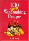 130 New Winemaking Recipes - Cyril J.J. Berry