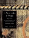 A New Order of Things: How the Textile Industry Transformed New England - Paul E. Rivard