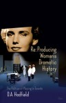 Re: Producing Women's Dramatic History: The Politics of Playing in Toronto - D.A. Hadfield, Frank Davey