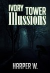 MYSTERY : MURDERS: Ivory Tower iIIussions: (CRIME, MYSTERY, THRILLER, SUSPENSE, Science Fiction ) (Private investigators, Detective, Legal, Political, ... Criminal mind, SPECIAL FREE BOOK INCLUDED) - Harper W.