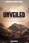 Unveiled, The Transforming Power of God's Presence and Voice - Alan Smith, Robert Morris