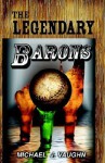 The Legendary Barons - Michael J. Vaughn, John P. Rutledge