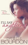 I'll Say Anything - Danielle Bourdon