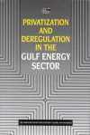 Privatization and Deregulation in the Gulf Energy Sector - The Emirates Center for Strategic Studies and Research