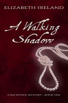 A Walking Shadow (Backstage Mystery #1) - Elizabeth Ireland