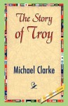 The Story of Troy - Michael Clarke