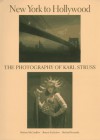 New York To Hollywood: The Photography Of Karl Struss - Barbara McCandless, Richard Koszarski, Bonnie Yochelson