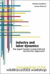 Industry And Labor Dynamics: The Agent Based Computational Economics Approach, Proceedings Of The Wild@Ace 2003 Workshop, Torino, Italy 3 – 4 October 2003 - Roberto Leombruni, Matteo Richiardi