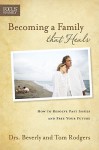 Becoming a Family That Heals: How to Resolve Past Issues and Free Your Future - Beverly Rodgers, Bev Rodgers