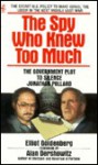 The Spy Who Knew Too Much: The Government Plot to Silence Jonathan Pollard - Elliot Goldenberg