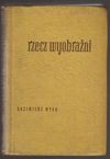 Rzecz wyobraźni - Kazimierz Wyka