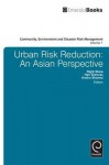 Urban Risk Reduction: An Asian Perspective (Community, Environment And Disaster Risk Management) (Community Environment And Disaster Risk Management) - Rajib Shaw, Hari Srinivas, Anshu Sharma