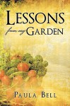 Lessons from My Garden - Paula Bell