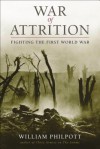 War of Attrition: Fighting the First World War - William Philpott