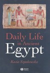 Daily Life In Ancient Egypt - Kasia Szpakowska