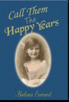 Call Them the Happy Years - Barbara Everard, Martin Everard