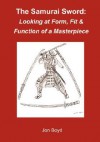 The Samurai Sword: Looking at Form, Fit & Function of a Masterpiece - Jon Boyd