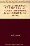 SECRET OF THE KING'S FIELD, THE, A Story of France in the Eighteenth Century, SIGNED By the Author - Cathrine Cleven, Paul Busch