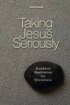 Taking Jesus Seriously: Buddhist Meditation for Christians - John Cowan