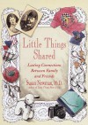 Little Things Shared: Lasting Connections Between Family and Friends - Susan Newman